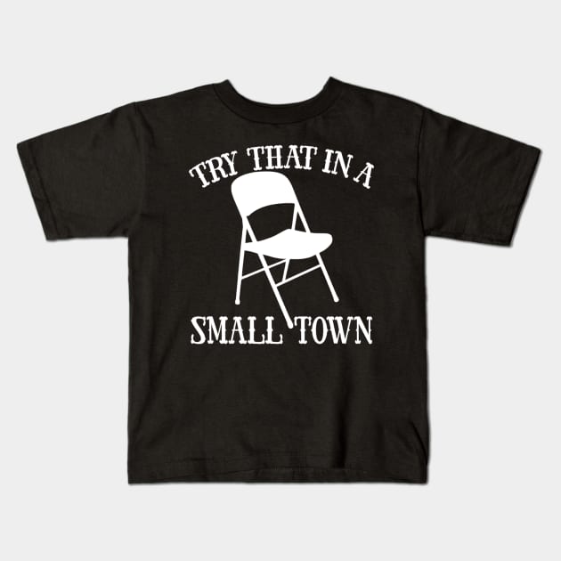 Try That In A Small Town Kids T-Shirt by saxsouth